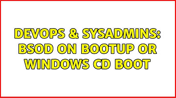 DevOps & SysAdmins: BSOD on bootup or Windows CD boot (9 Solutions!!)