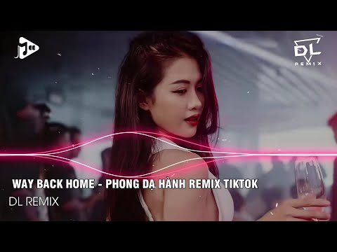 Video WAY BACK HOME - PHONG DẠ HÀNH REMIX TIKTOK - youtube