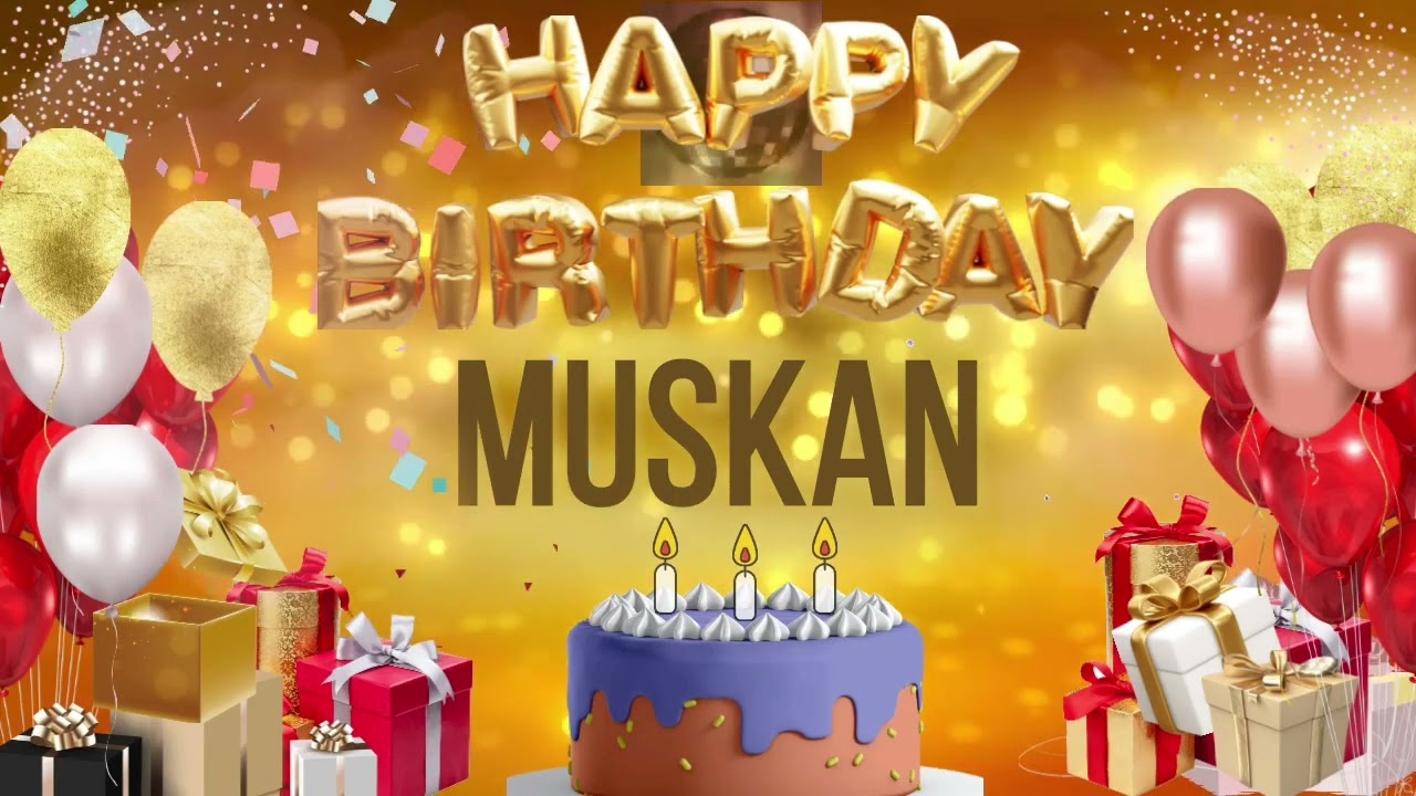 MUSKAN   Happy Birthday Muskan