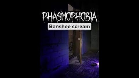 Phasmophobia - Banshee Scream