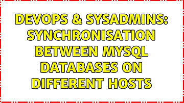 DevOps & SysAdmins: Synchronisation between MySQL databases on different hosts (2 Solutions!!)