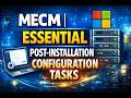 Configuration Manager SCCM MECM | Essential Post-Installation Configuration Tasks
