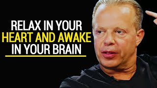 Joe Dispenza - Relax In Your Heart And Awake In Your Brain