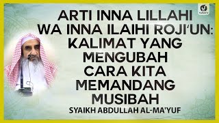 Arti Inna Lillahi wa Inna Ilaihi Roji'un: Kalimat yang Mengubah Cara Kita Memandang Musibah