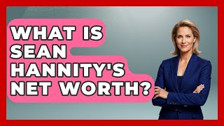What Is Sean Hannity's Net Worth? - The Rich And Famous Files