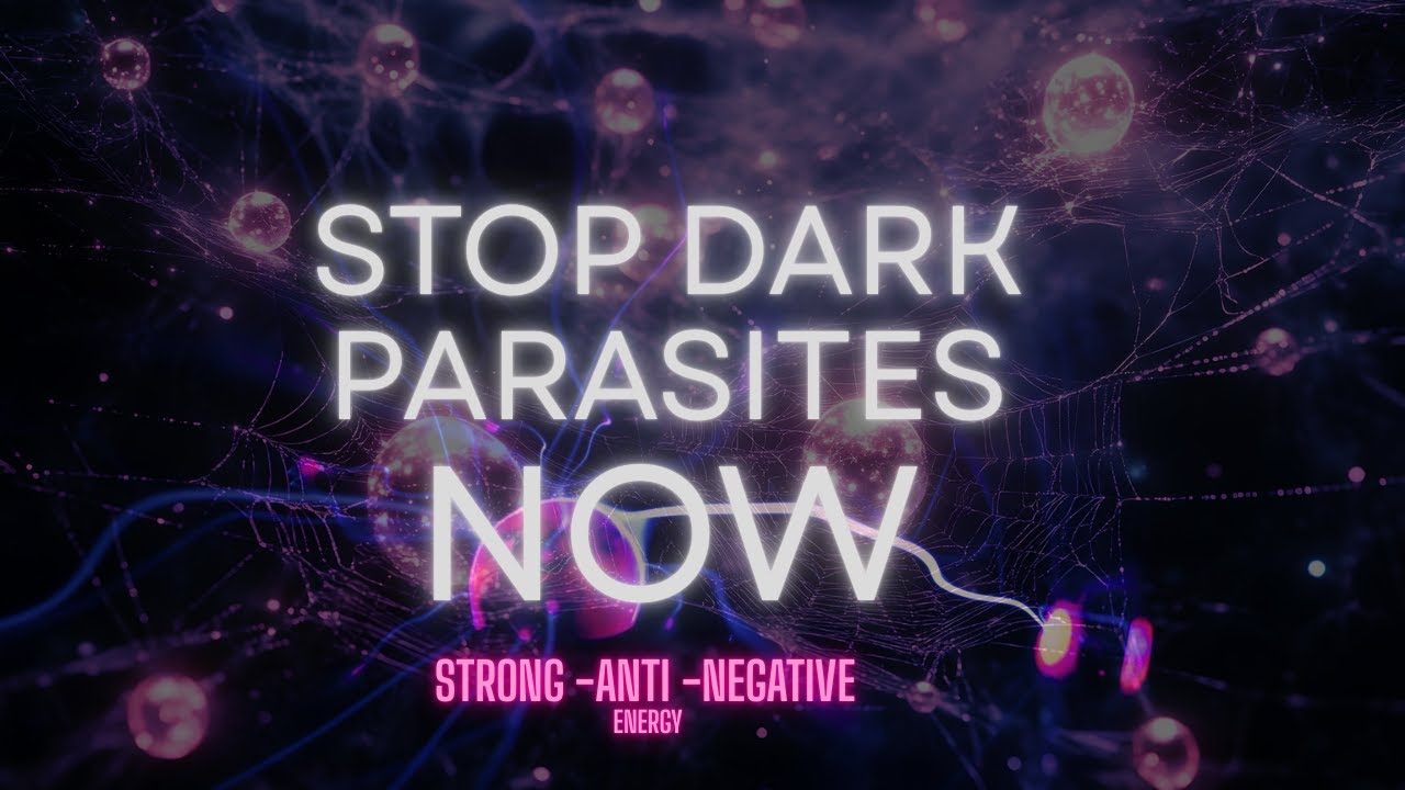 Stop Dark Parasites NOW | Powerful Anti-Negative Healing Frequency