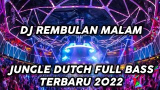 DJ REMBULAN MALAM VIRAL TIKTOK FULL BASS JUNGLE DUTCH TERBARU 2022