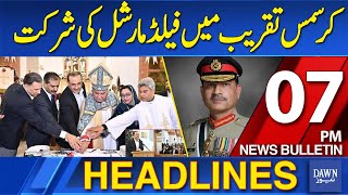 Dawn News Headlines: 07 PM | Field Marshal's Participation in Christmas Ceremony | 25-12-2025