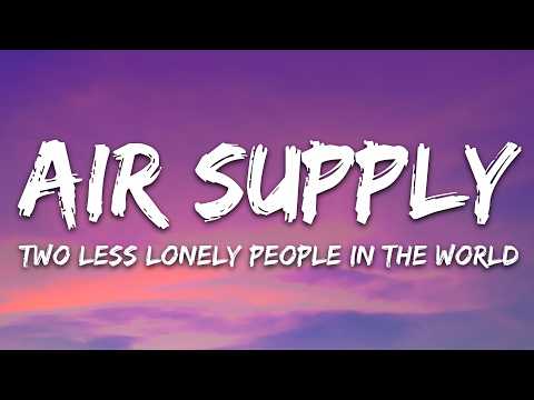 Air Supply - Two Less Lonely People In the World (Lyrics)
