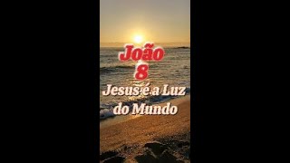 João 8 - Jesus é a Luz do Mundo
