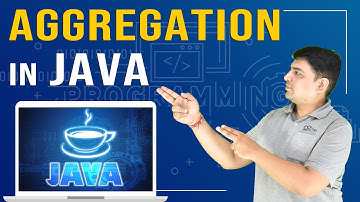 Aggregation in Java | Java Tutorial for Beginners  (Part- 19)