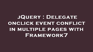 jQuery : Delegate onclick event conflict in multiple pages with Framework7