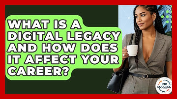 What Is A Digital Legacy And How Does It Affect Your Career? - Job Success Network