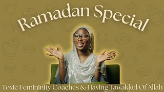 How To Have a Healthy Relationship With Femininity & Tawakkul of Allah | Ramadan Special 3