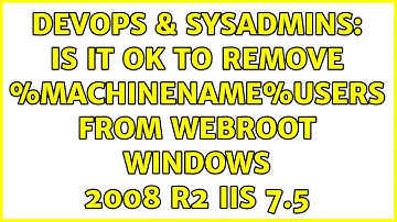 DevOps & SysAdmins: Is it ok to remove %machinename%users from webroot windows 2008 R2 IIS 7.5