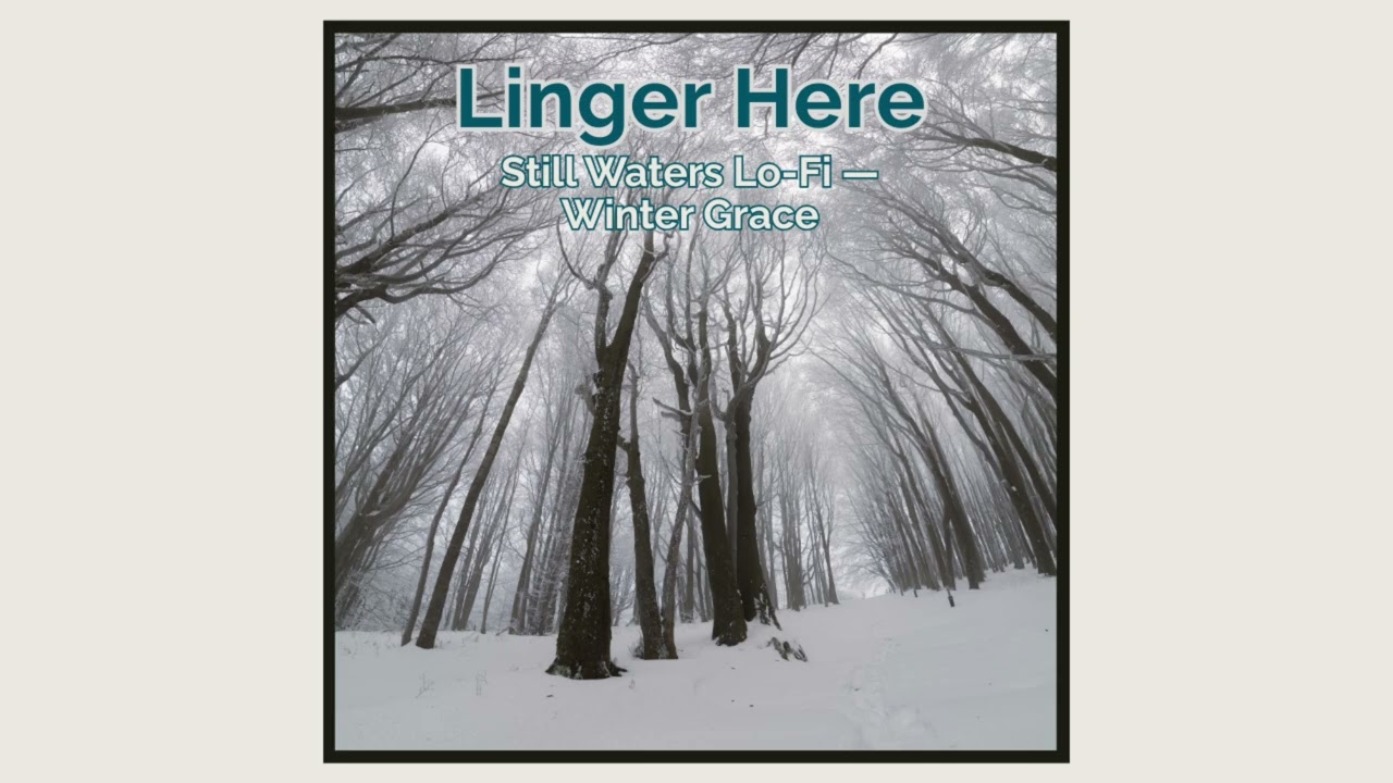 Linger Here — Still Waters Lo-Fi — Winter Grace