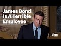 James bond is a terrible employee