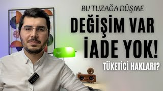 Bu Tuzağa Düşme Satın Alınan Ürünün Değişim - İade Şartları Nelerdir?