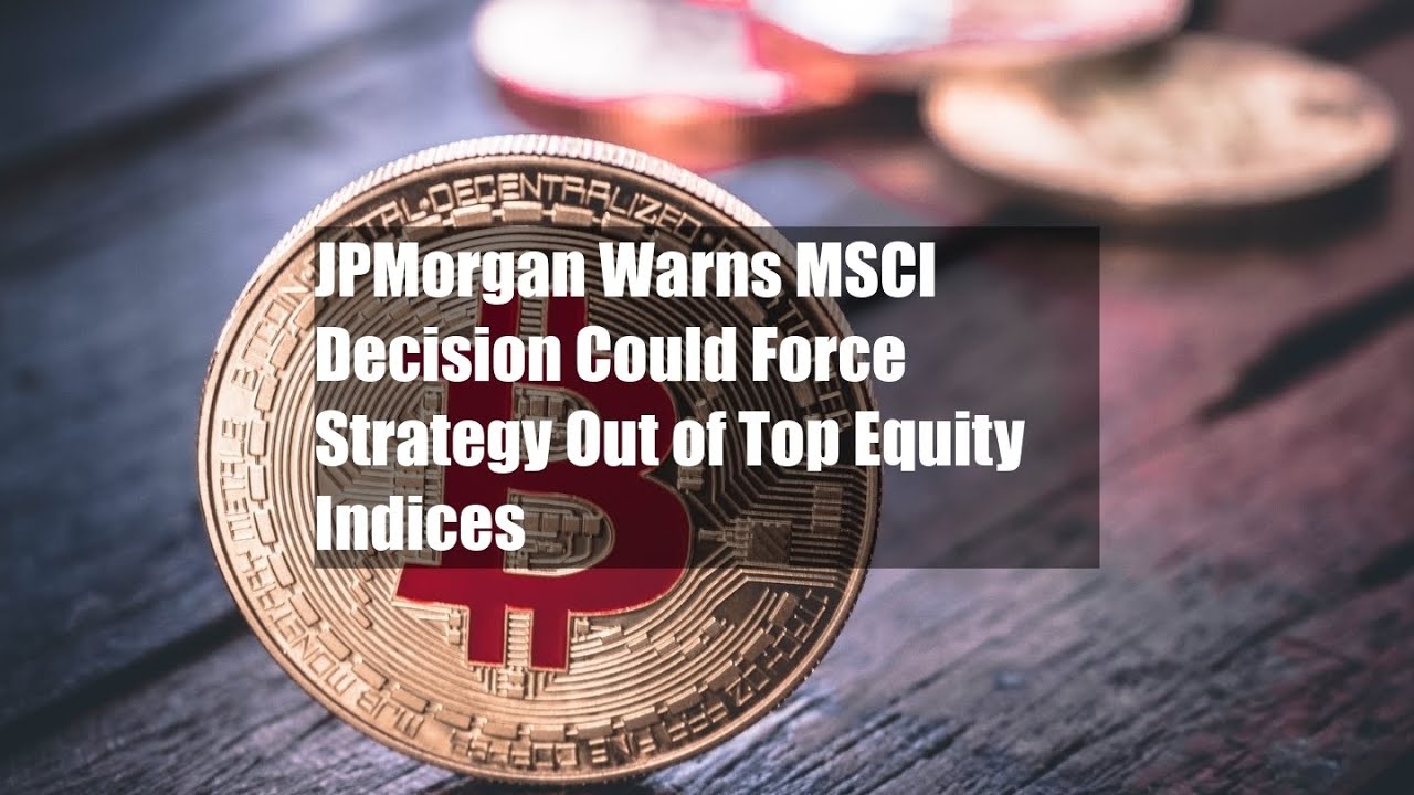 JPMorgan Warns MSCI Decision Could Force Strategy Out of Top Equity Indices  - YouTube