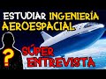 Estudiar Ingeniería Aeroespacial 🚀✈️ ENTREVISTA