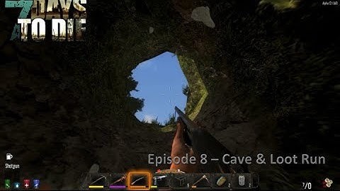 7 Days to Die Alpha 12.1 -  EP 8  Cave and Loot Run