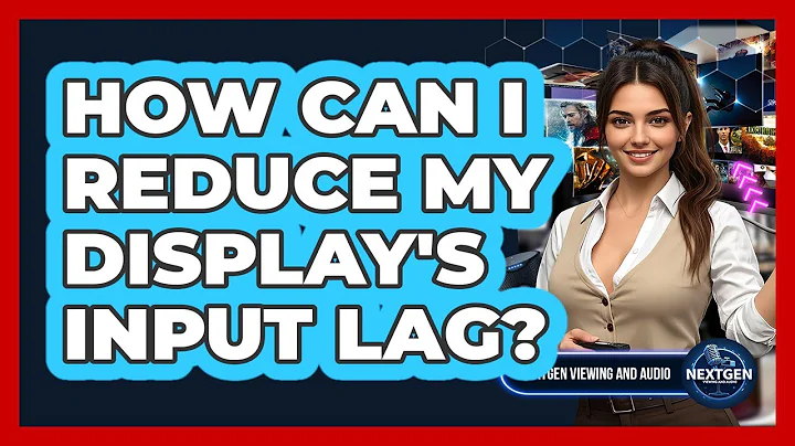 How Can I Reduce My Display's Input Lag? - NextGen Viewing and Audio