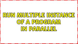 Ubuntu: Run multiple instance of a program in parallel (2 Solutions!!)