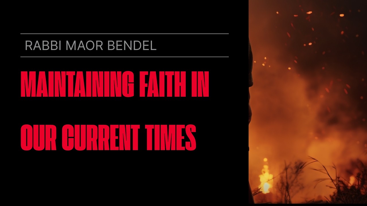 Rabbi Maor Bendel: Maintaining Faith in Our Current Times