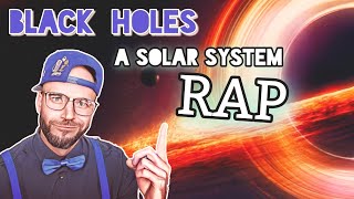 Black Holes in our Universe Explained | A Solar System Rap | Astronomy