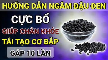 Người Cao Tuổi: Bí Quyết Ngâm Đậu Đen Chuẩn, Giữ Dinh Dưỡng – Cực Bổ Cho Chân Và Cơ Bắp Gấp 10 Lần!