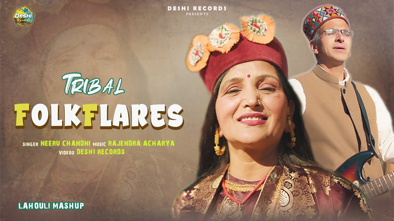 Tribal FolkFlares || New Lahouli Mashup || Neeru Chandni || Rajendra Acharya || Deshi Records