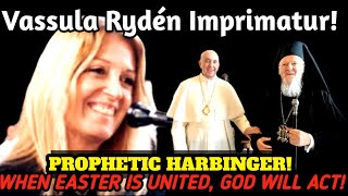Vasulla Ryden IMPRIMATUR GRANTED & HER PROPHECY OF CATHOLIC / ORTHODOX UNITY!