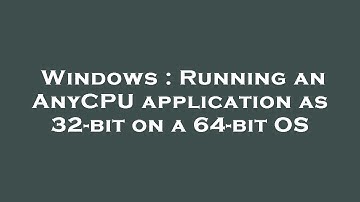 Windows : Running an AnyCPU application as 32-bit on a 64-bit OS