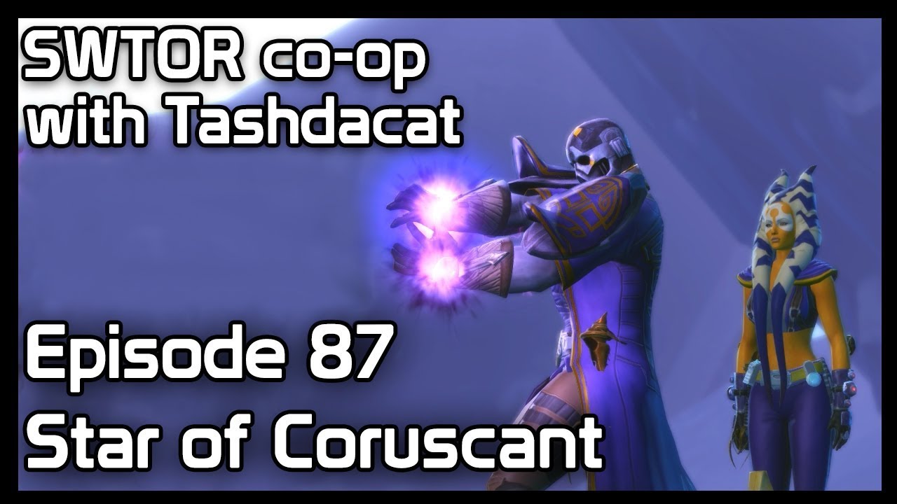 SWTOR co-op with Tashdacat - Episode 87: Star of Coruscant