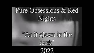 Pure Obsessions & Red Nights - As it glows in the dark (Lyric video)