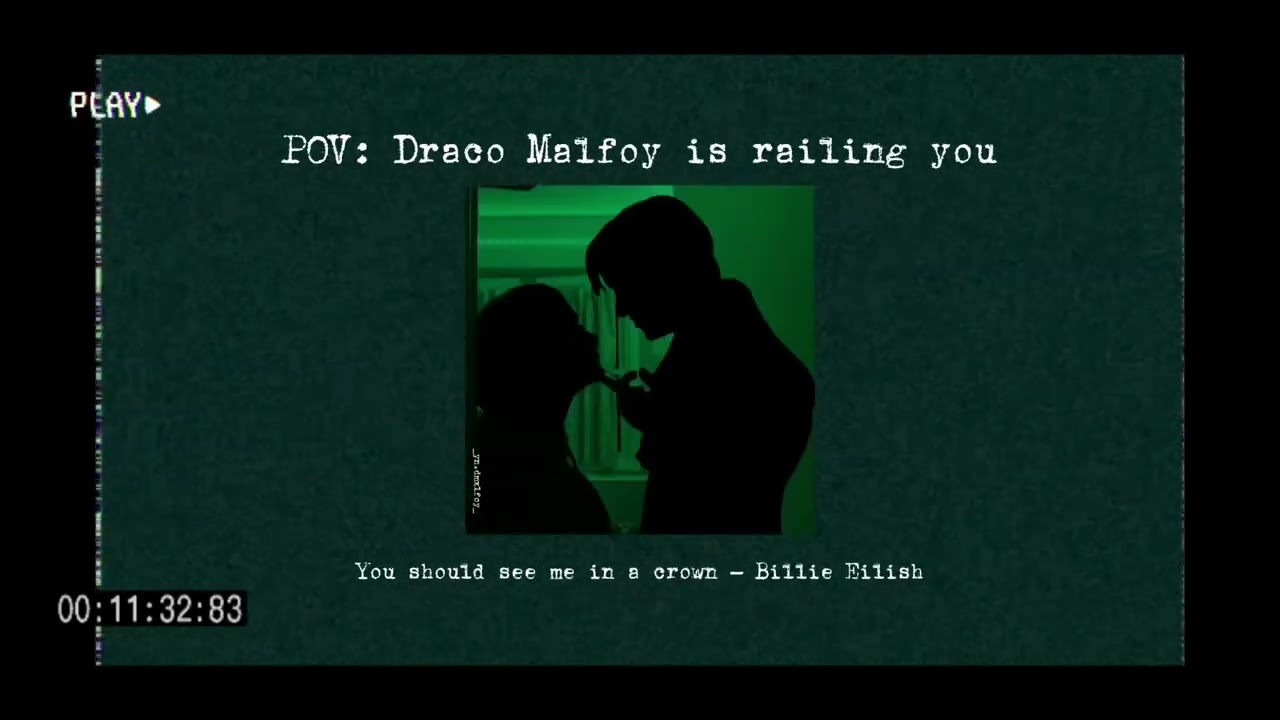 POV Draco Malfoy is railing you but it’s a playlist