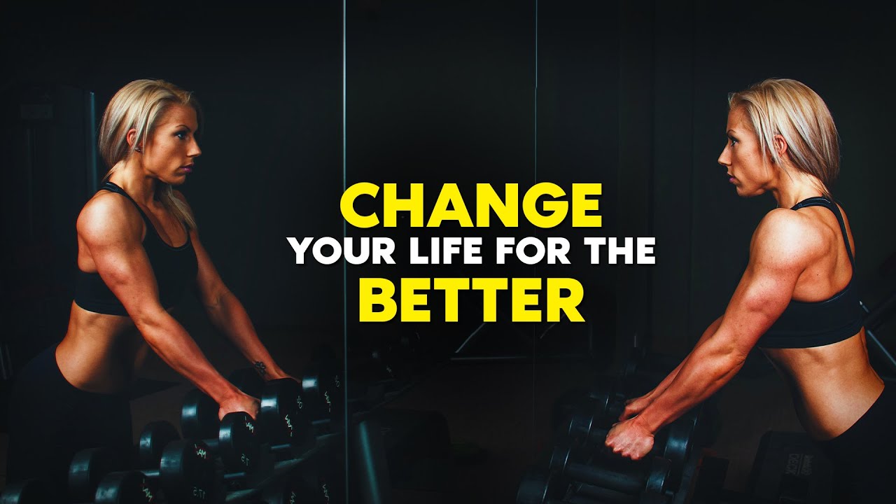 Change Your Life For The Better