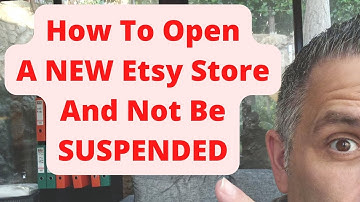 How To Open A NEW Etsy Store And Not Be SUSPENDED