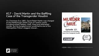 #17 - David Martin and the Baffling Case of the Transgender Houdini - Murder Mile UK True Crime