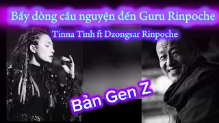 7 Dòng Cầu Nguyện đến Đức Liên Hoa Sinh- Dzongsar Rinpoche ft Tinna Tình- Bản Gen Z