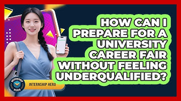 How Can I Prepare For A University Career Fair Without Feeling Underqualified? - Internship Hero