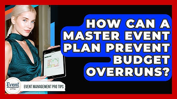 How Can A Master Event Plan Prevent Budget Overruns? - Event Management Pro Tips
