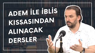 Adem Ile İblis Kıssasından Alınacak Dersler Dr. Yahya Şenol