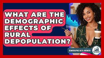 What Are The Demographic Effects Of Rural Depopulation? - Demographic Data Answers