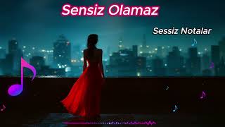 Sensiz Olamaz - Söz - Müzik : Sahipsiz Notalar