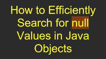 How to Efficiently Search for null Values in Java Objects