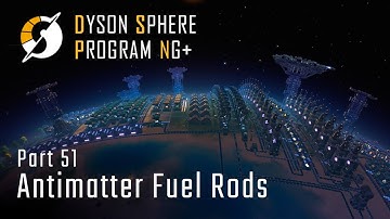 Antimatter Fuel Rods - NG+ Part 51 - Dyson Sphere Program