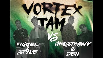 GHOSTHAWK & DEN vs FIGURE 2 STYLE // VORTEX JAM EOV 2024