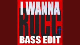 I Wanna Rocc (Bass Edit)