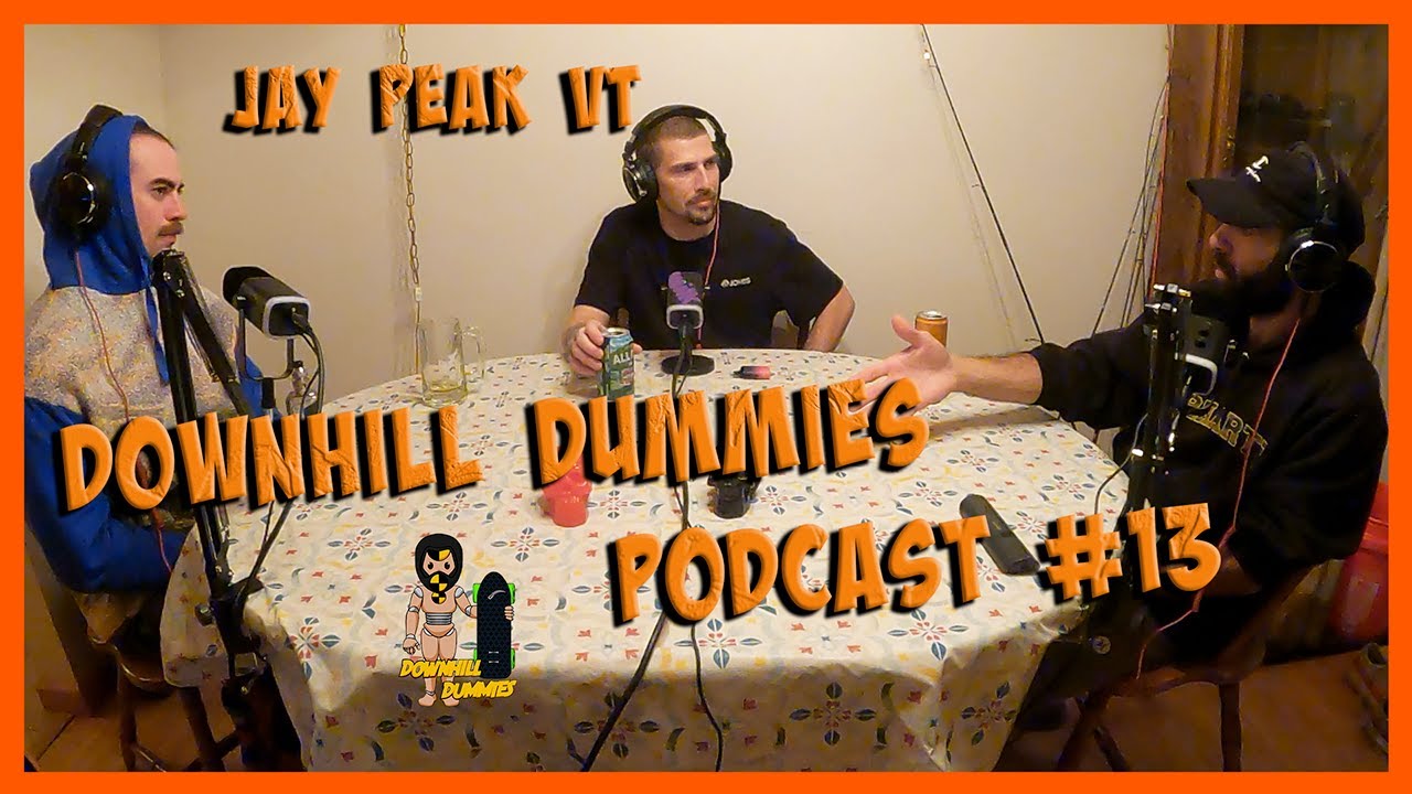 Downhill Dummies Podcast #13 Jay Peak Trip
